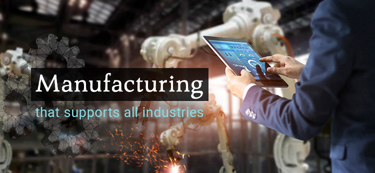 Manufacturing that supports all industries